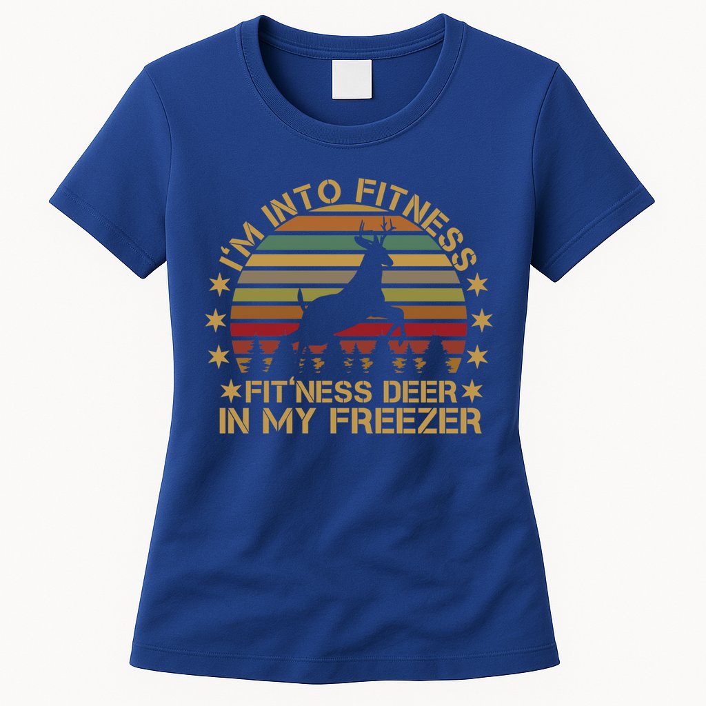 I'm Into Fitness Fit'ness Deer In My Freezer Funny Hunting Gift Womens T-Shirt