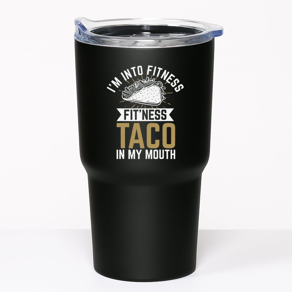 I'm into Fitness Fit'ness Taco In My Mouth Tumbler