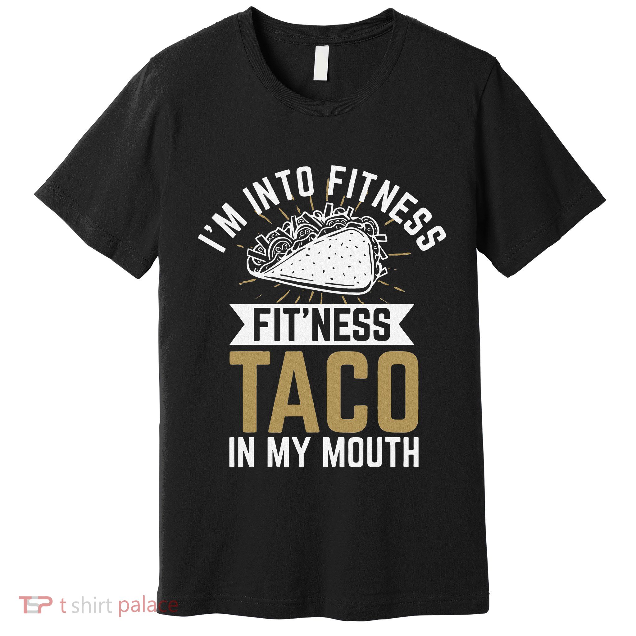 I'm into Fitness Fit'ness Taco In My Mouth Premium T-Shirt