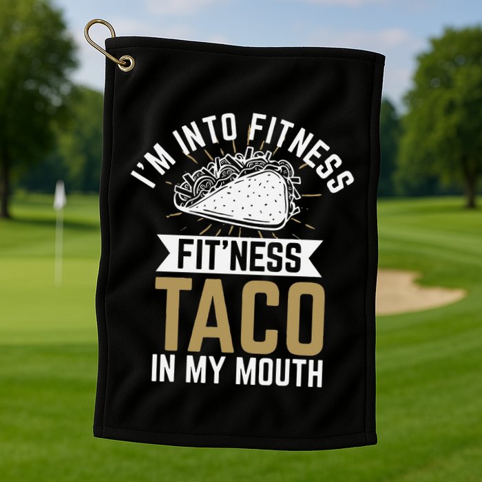 I'm into Fitness Fit'ness Taco In My Mouth Golf Towel