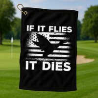 If It Flies It Dies American Flag Duck Hunter Gift Golf Towel