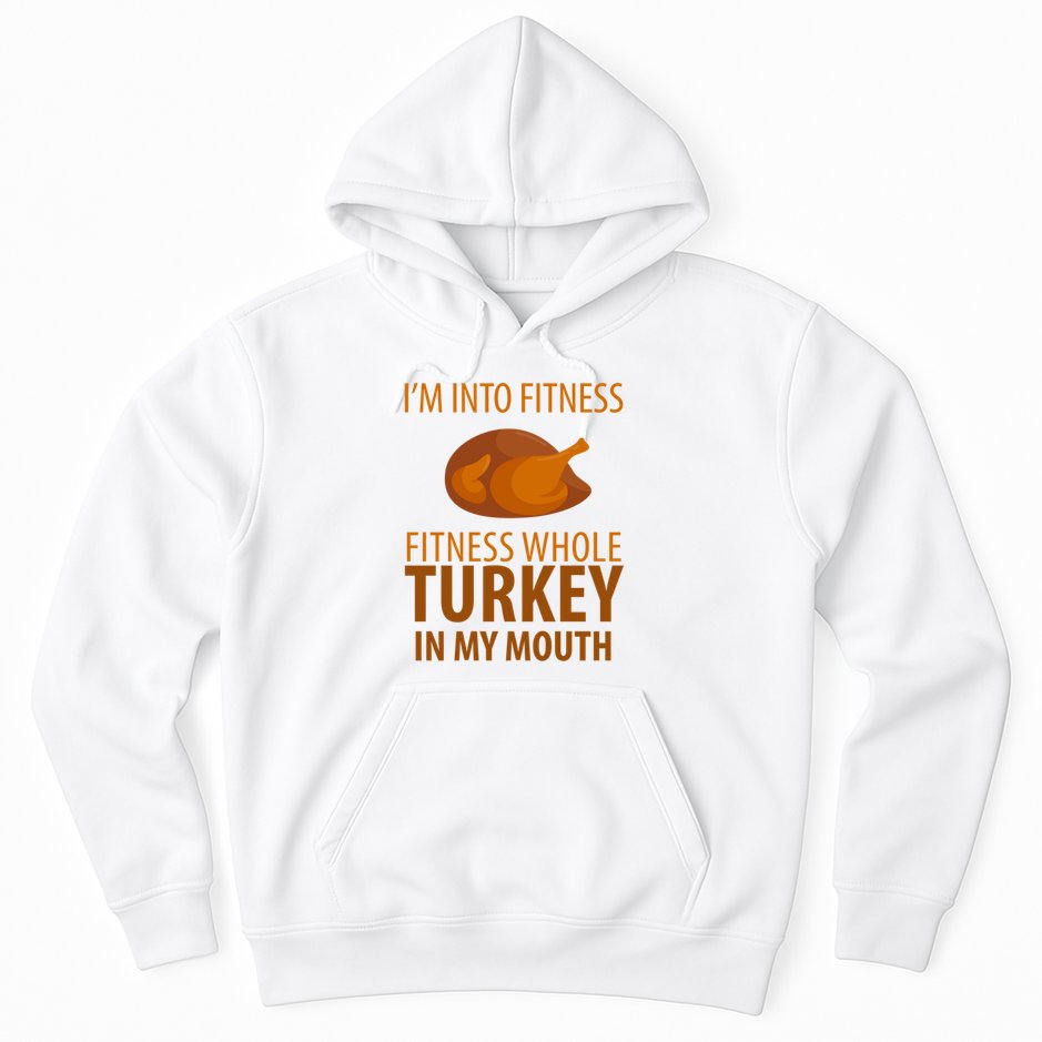 I'm Into Fitness Whole Tuckey In My Mouth Hoodie