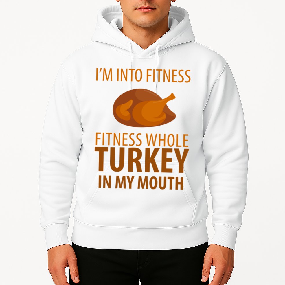 I'm Into Fitness Whole Tuckey In My Mouth Hoodie