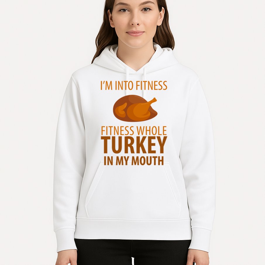 I'm Into Fitness Whole Tuckey In My Mouth Hoodie