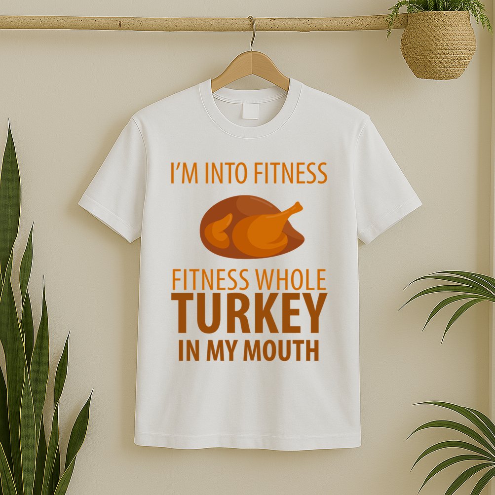 I'm Into Fitness Whole Tuckey In My Mouth T-Shirt