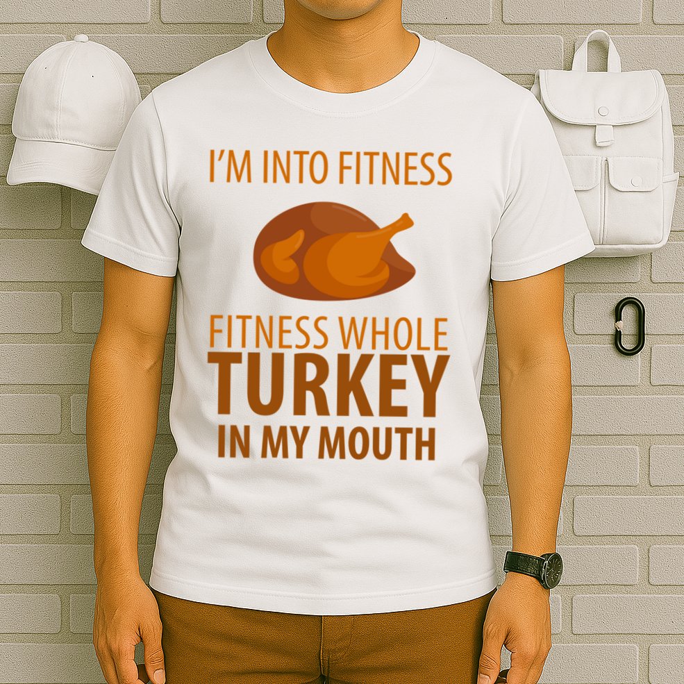 I'm Into Fitness Whole Tuckey In My Mouth T-Shirt