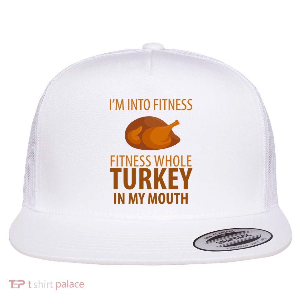 I'm Into Fitness Whole Tuckey In My Mouth Flatbill Hat