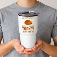 I'm Into Fitness Whole Tuckey In My Mouth Tumbler