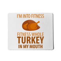 I'm Into Fitness Whole Tuckey In My Mouth Mousepad