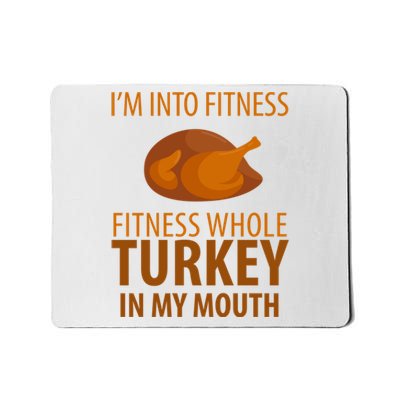 I'm Into Fitness Whole Tuckey In My Mouth Mousepad