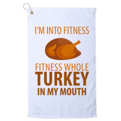 I'm Into Fitness Whole Tuckey In My Mouth Golf Towel