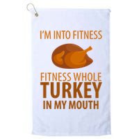 I'm Into Fitness Whole Tuckey In My Mouth Golf Towel