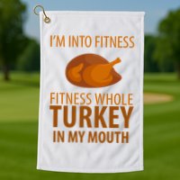 I'm Into Fitness Whole Tuckey In My Mouth Golf Towel