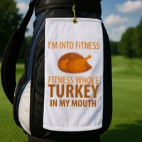 I'm Into Fitness Whole Tuckey In My Mouth Golf Towel