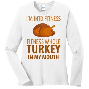 I'm Into Fitness Whole Tuckey In My Mouth Ladies Long Sleeve Shirt