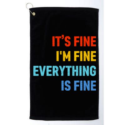 I'm It's Fine Great Gift Passive Aggressive Funny Everything Is Fine Gift Platinum Collection Golf Towel