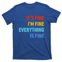 I'm It's Fine Great Gift Passive Aggressive Funny Everything Is Fine Gift T-Shirt