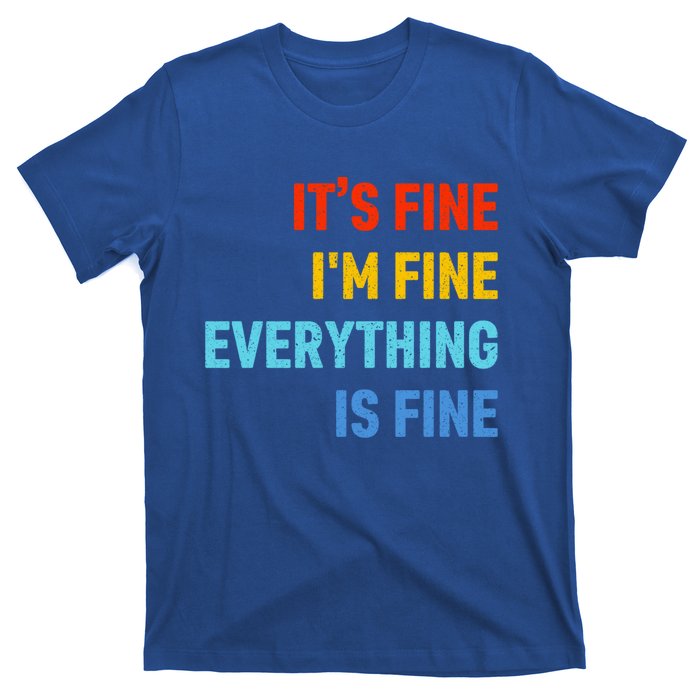 I'm It's Fine Great Gift Passive Aggressive Funny Everything Is Fine Gift T-Shirt