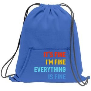 I'm It's Fine Great Gift Passive Aggressive Funny Everything Is Fine Gift Sweatshirt Cinch Pack Bag