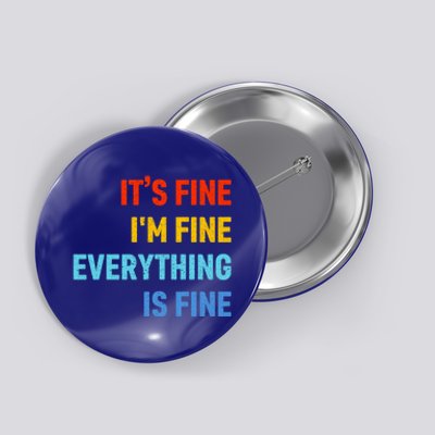 I'm It's Fine Great Gift Passive Aggressive Funny Everything Is Fine Gift Button