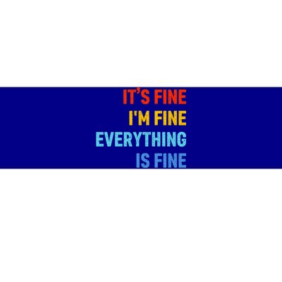 I'm It's Fine Great Gift Passive Aggressive Funny Everything Is Fine Gift Bumper Sticker