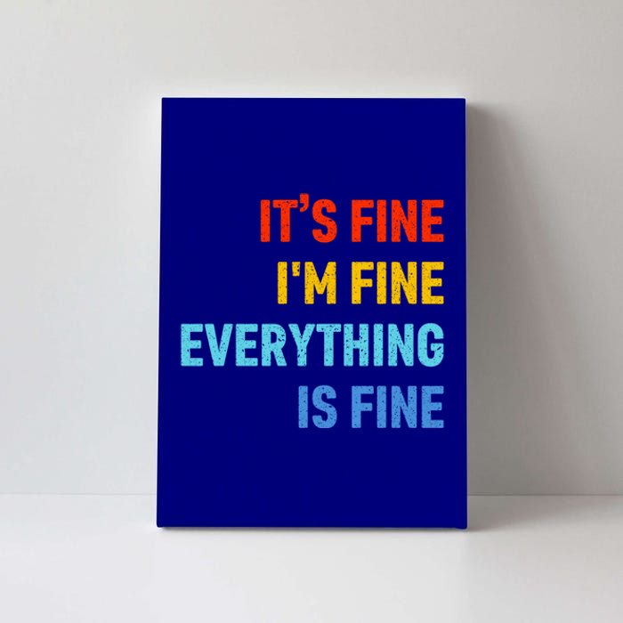 I'm It's Fine Great Gift Passive Aggressive Funny Everything Is Fine Gift Canvas