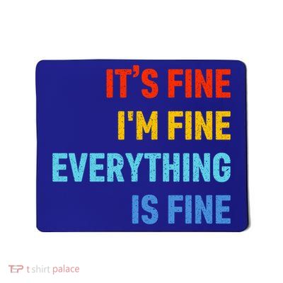 I'm It's Fine Great Gift Passive Aggressive Funny Everything Is Fine Gift Mousepad