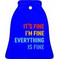 I'm It's Fine Great Gift Passive Aggressive Funny Everything Is Fine Gift Ceramic Bell Ornament