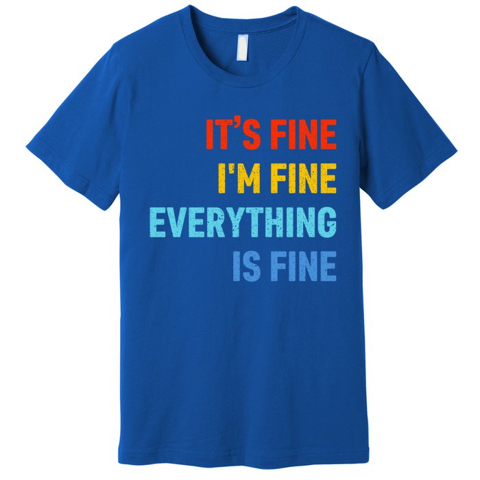 I'm It's Fine Great Gift Passive Aggressive Funny Everything Is Fine Gift Premium T-Shirt