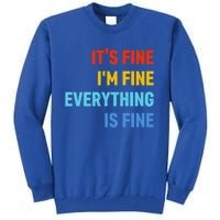 I'm It's Fine Great Gift Passive Aggressive Funny Everything Is Fine Gift Tall Sweatshirt