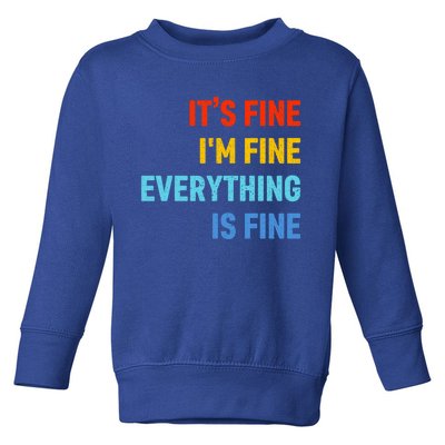 I'm It's Fine Great Gift Passive Aggressive Funny Everything Is Fine Gift Toddler Sweatshirt