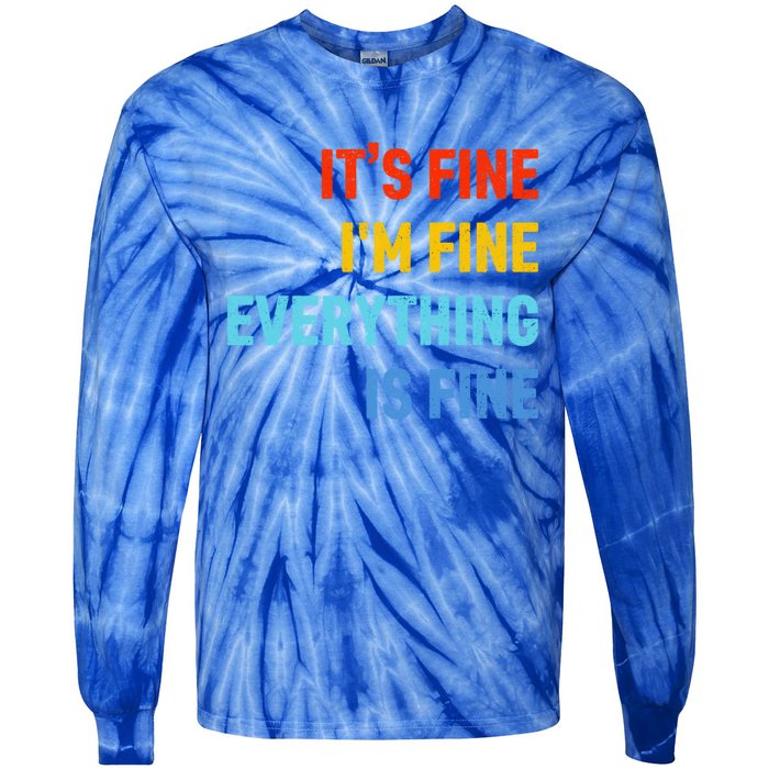 I'm It's Fine Great Gift Passive Aggressive Funny Everything Is Fine Gift Tie-Dye Long Sleeve Shirt