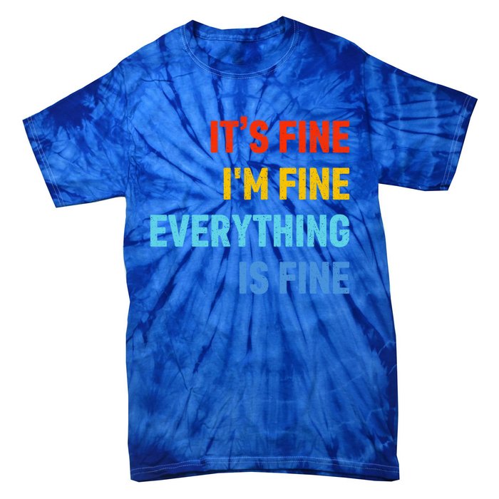 I'm It's Fine Great Gift Passive Aggressive Funny Everything Is Fine Gift Tie-Dye T-Shirt