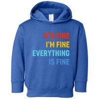 I'm It's Fine Great Gift Passive Aggressive Funny Everything Is Fine Gift Toddler Hoodie