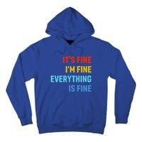 I'm It's Fine Great Gift Passive Aggressive Funny Everything Is Fine Gift Tall Hoodie