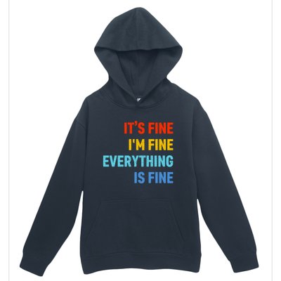 I'm It's Fine Great Gift Passive Aggressive Funny Everything Is Fine Gift Urban Pullover Hoodie