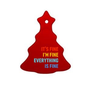 I'm It's Fine Great Gift Passive Aggressive Funny Everything Is Fine Gift Ceramic Tree Ornament