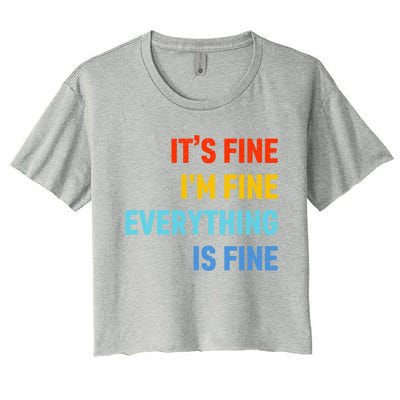 I'm It's Fine Great Gift Passive Aggressive Funny Everything Is Fine Gift Women's Crop Top Tee