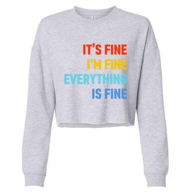 I'm It's Fine Great Gift Passive Aggressive Funny Everything Is Fine Gift Cropped Pullover Crew