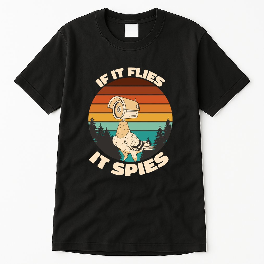 If It Flies It Spies Bird Watcher Government Spying Tall T-Shirt