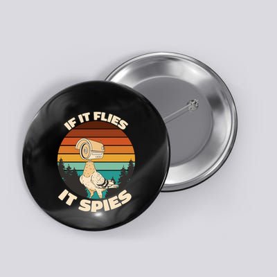 If It Flies It Spies Bird Watcher Government Spying Button