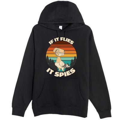 If It Flies It Spies Bird Watcher Government Spying Premium Pullover Hoodie