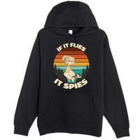 If It Flies It Spies Bird Watcher Government Spying Premium Pullover Hoodie
