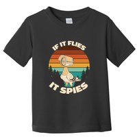 If It Flies It Spies Bird Watcher Government Spying Toddler T-Shirt