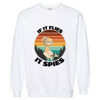 If It Flies It Spies Bird Watcher Government Spying Garment-Dyed Sweatshirt