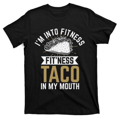 Im Into Fitness Fitness Taco In My Mouth T-Shirt