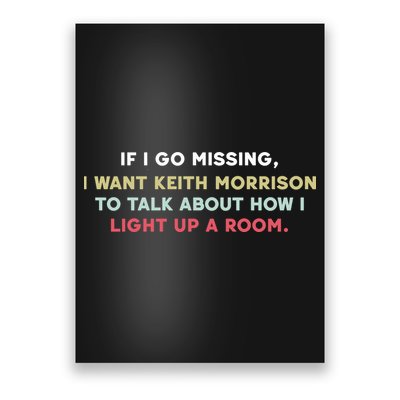 If I Go Missing I Want Keith Morrison To Talk About How I Light Up A Room Poster