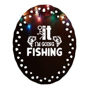 It IM Going Fishing Funny Fisherman People Ceramic Oval Ornament