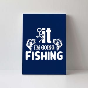 It IM Going Fishing Funny Fisherman People Canvas