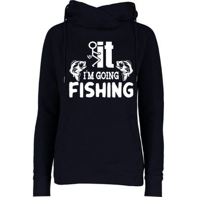 It IM Going Fishing Funny Fisherman People Womens Funnel Neck Pullover Hood